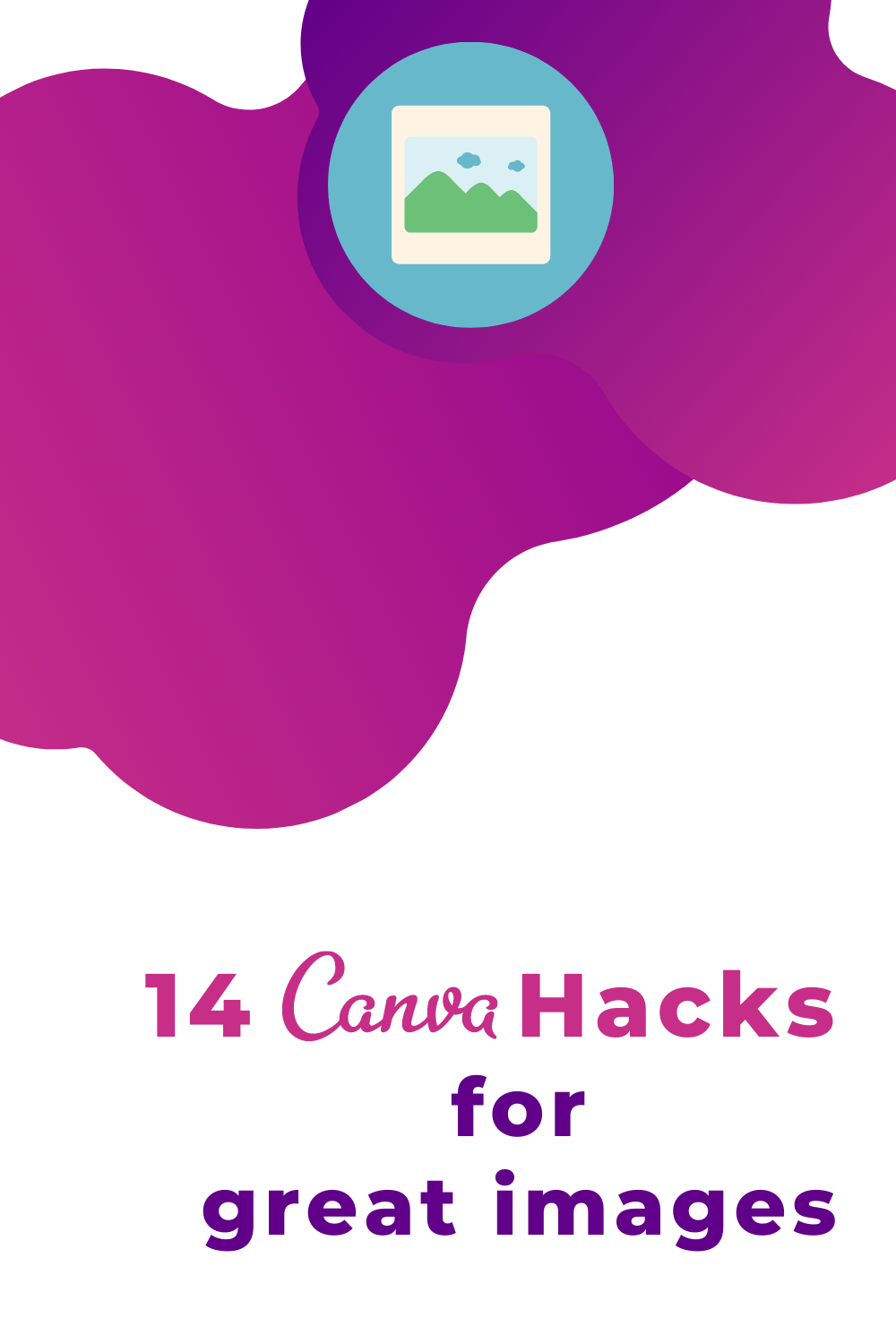 14 Canva hacks for great images | 365 Days of Success
