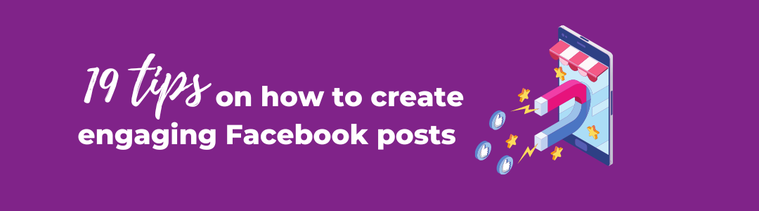 19 tips on how to create engaging Facebook posts