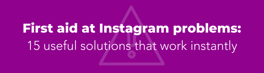 First aid at Instagram problems 15 useful solutions that work instantly