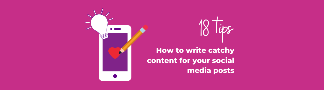 How to write catchy content for your social media posts: 18 tips